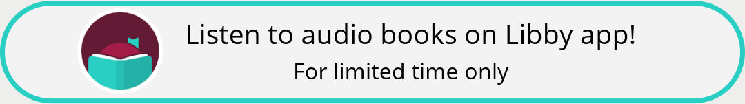 Listen to audio books on Libby app! Limited time only